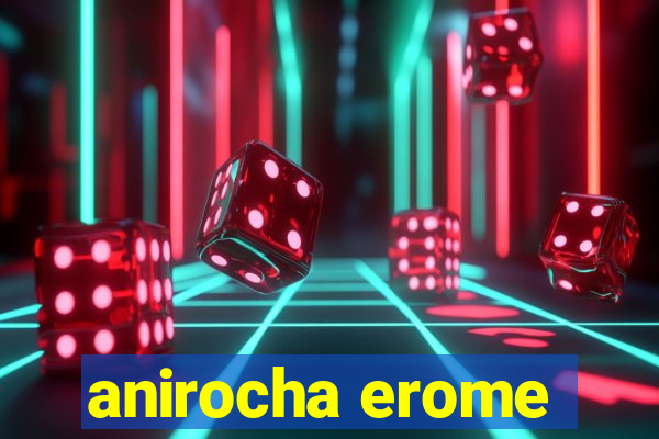 anirocha erome